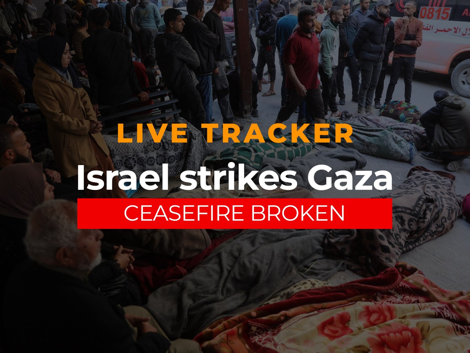 Israel atinge Gaza, Breaking CeaseFire: Live Tracker | Gaza News